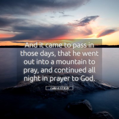 Picture 05 - Luke 6:12 KJV - And it came to pass in those days, that he went - Bible Verse Picture