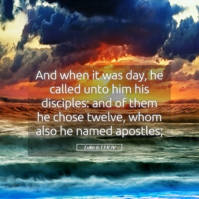 Picture 05 - Luke 6:13 KJV - And when it was day, he called unto him his - Bible Verse Picture