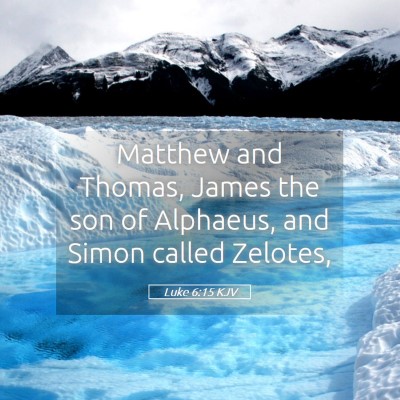 Picture 05 - Luke 6:15 KJV - Matthew and Thomas, James the son of Alphaeus, - Bible Verse Picture