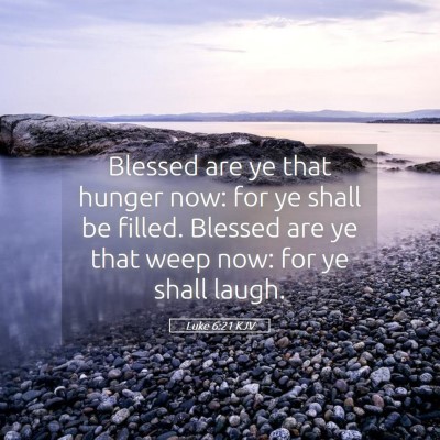 Picture 05 - Luke 6:21 KJV - Blessed are ye that hunger now: for ye shall be - Bible Verse Picture