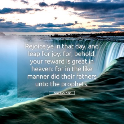 Picture 05 - Luke 6:23 KJV - Rejoice ye in that day, and leap for joy: for, - Bible Verse Picture
