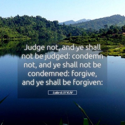 Picture 05 - Luke 6:37 KJV - Judge not, and ye shall not be judged: condemn - Bible Verse Picture