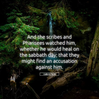 Picture 05 - Luke 6:7 KJV - And the scribes and Pharisees watched him, - Bible Verse Picture