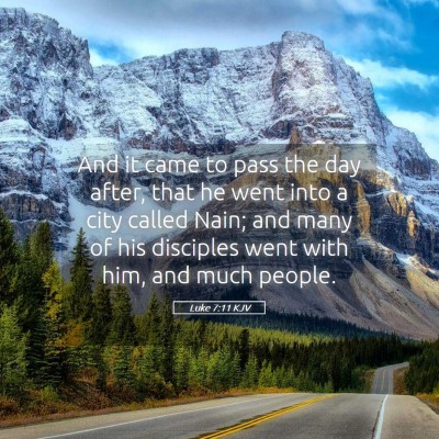 Picture 05 - Luke 7:11 KJV - And it came to pass the day after, that he went - Bible Verse Picture