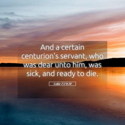 Picture 05 - Luke 7:2 KJV - And a certain centurion's servant, who was dear - Bible Verse Picture