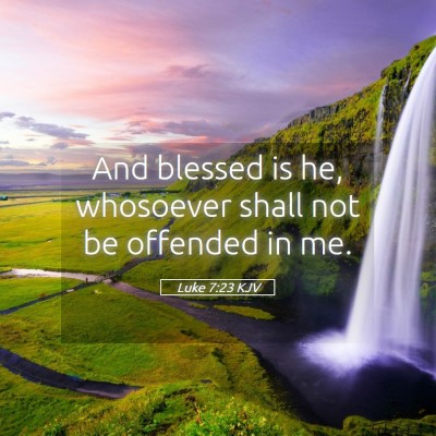 Picture 05 - Luke 7:23 KJV - And blessed is he, whosoever shall not be - Bible Verse Picture