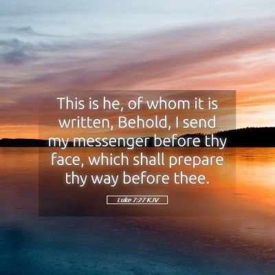 Picture 05 - Luke 7:27 KJV - This is he, of whom it is written, Behold, I send - Bible Verse Picture