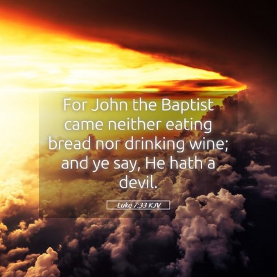 Picture 05 - Luke 7:33 KJV - For John the Baptist came neither eating bread - Bible Verse Picture