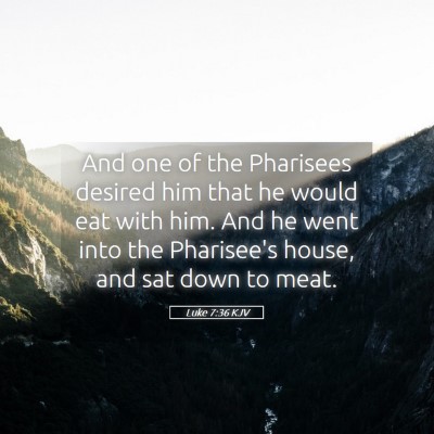Picture 05 - Luke 7:36 KJV - And one of the Pharisees desired him that he - Bible Verse Picture
