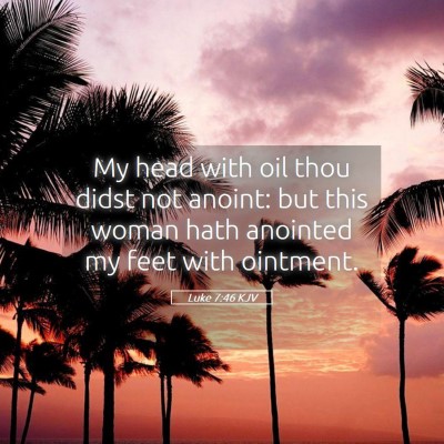 Picture 05 - Luke 7:46 KJV - My head with oil thou didst not anoint: but this - Bible Verse Picture