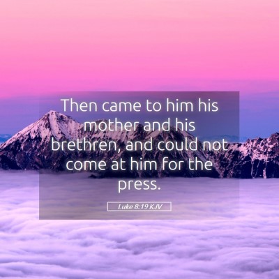 Picture 05 - Luke 8:19 KJV - Then came to him his mother and his brethren, and - Bible Verse Picture