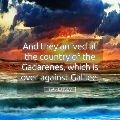 Picture 05 - Luke 8:26 KJV - And they arrived at the country of the Gadarenes, - Bible Verse Picture