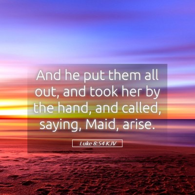 Picture 05 - Luke 8:54 KJV - And he put them all out, and took her by the - Bible Verse Picture