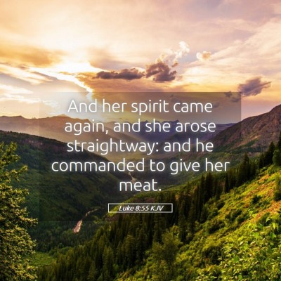 Picture 05 - Luke 8:55 KJV - And her spirit came again, and she arose - Bible Verse Picture