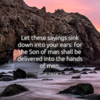 Picture 05 - Luke 9:44 KJV - Let these sayings sink down into your ears: for - Bible Verse Picture