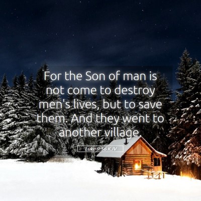Picture 05 - Luke 9:56 KJV - For the Son of man is not come to destroy men's - Bible Verse Picture