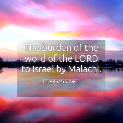 Picture 05 - Malachi 1:1 KJV - The burden of the word of the LORD to Israel by - Bible Verse Picture