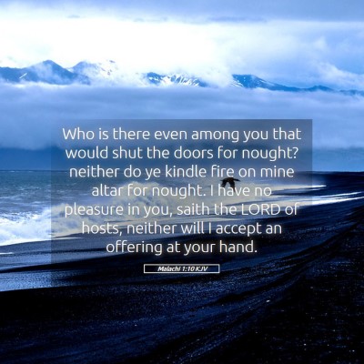 Picture 05 - Malachi 1:10 KJV - Who is there even among you that would shut the - Bible Verse Picture