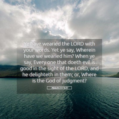 Picture 05 - Malachi 2:17 KJV - Ye have wearied the LORD with your words. Yet ye - Bible Verse Picture