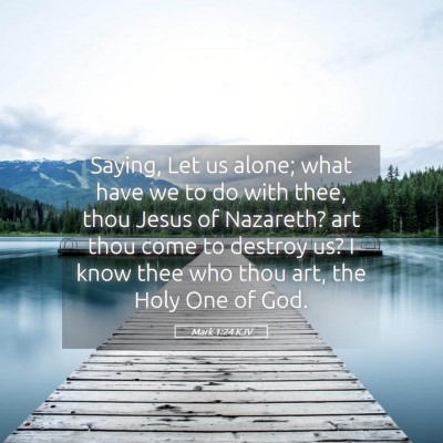 Picture 05 - Mark 1:24 KJV - Saying, Let us alone; what have we to do with - Bible Verse Picture
