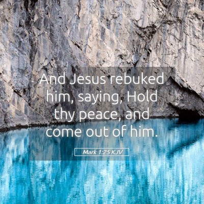 Picture 05 - Mark 1:25 KJV - And Jesus rebuked him, saying, Hold thy peace, - Bible Verse Picture