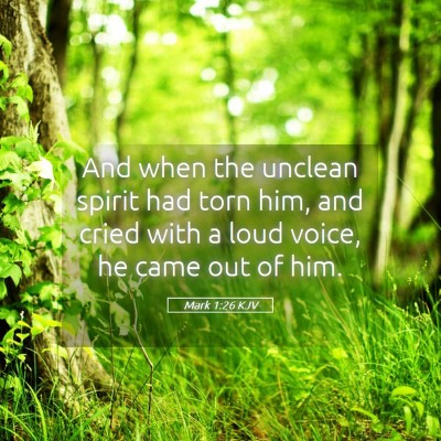 Picture 05 - Mark 1:26 KJV - And when the unclean spirit had torn him, and - Bible Verse Picture
