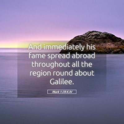 Picture 05 - Mark 1:28 KJV - And immediately his fame spread abroad throughout - Bible Verse Picture