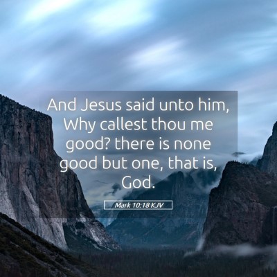 Picture 05 - Mark 10:18 KJV - And Jesus said unto him, Why callest thou me - Bible Verse Picture