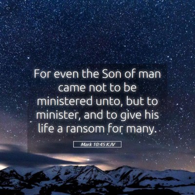 Picture 05 - Mark 10:45 KJV - For even the Son of man came not to be ministered - Bible Verse Picture