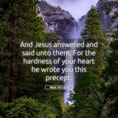 Picture 05 - Mark 10:5 KJV - And Jesus answered and said unto them, For the - Bible Verse Picture