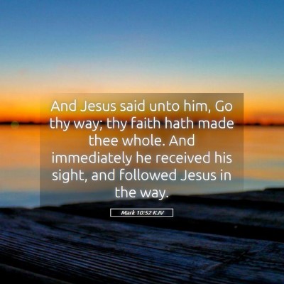 Picture 05 - Mark 10:52 KJV - And Jesus said unto him, Go thy way; thy faith - Bible Verse Picture