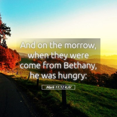 Picture 05 - Mark 11:12 KJV - And on the morrow, when they were come from - Bible Verse Picture