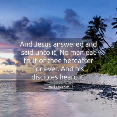 Picture 05 - Mark 11:14 KJV - And Jesus answered and said unto it, No man eat - Bible Verse Picture