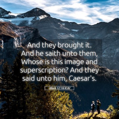 Picture 05 - Mark 12:16 KJV - And they brought it. And he saith unto them, - Bible Verse Picture