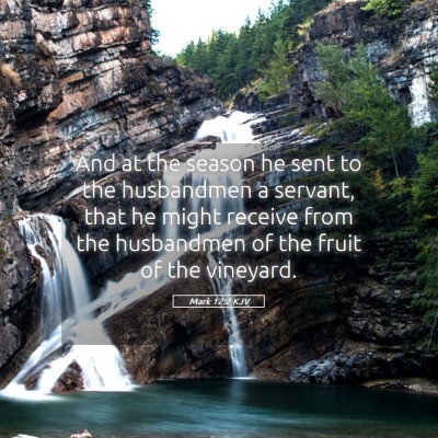Picture 05 - Mark 12:2 KJV - And at the season he sent to the husbandmen a - Bible Verse Picture