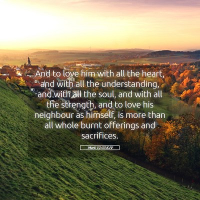 Picture 05 - Mark 12:33 KJV - And to love him with all the heart, and with all - Bible Verse Picture