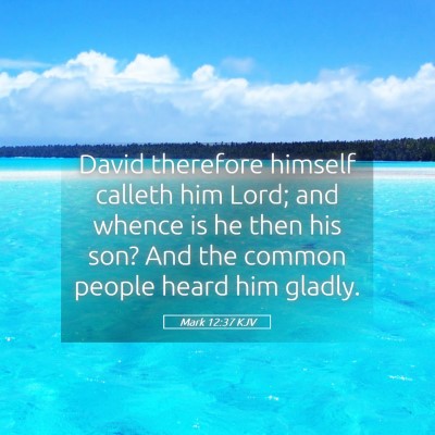 Picture 05 - Mark 12:37 KJV - David therefore himself calleth him Lord; and - Bible Verse Picture