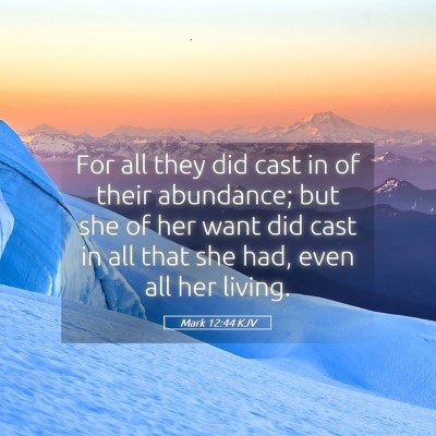 Picture 05 - Mark 12:44 KJV - For all they did cast in of their abundance; but - Bible Verse Picture