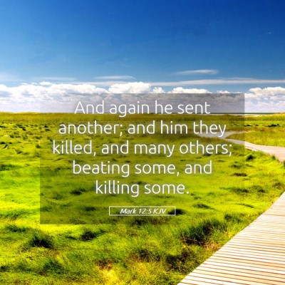 Picture 05 - Mark 12:5 KJV - And again he sent another; and him they killed, - Bible Verse Picture