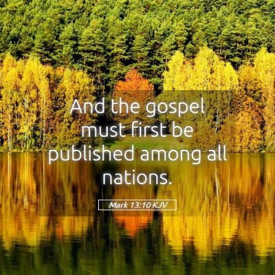 Picture 05 - Mark 13:10 KJV - And the gospel must first be published among all - Bible Verse Picture
