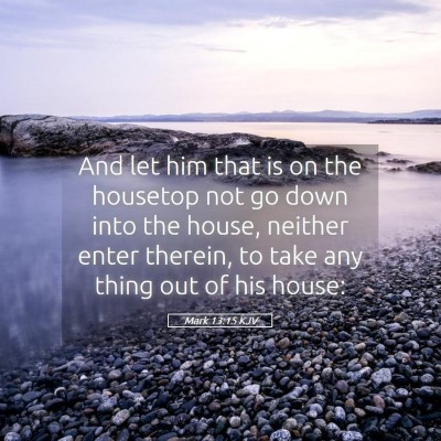 Picture 05 - Mark 13:15 KJV - And let him that is on the housetop not go down - Bible Verse Picture