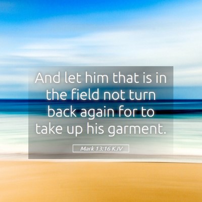 Picture 05 - Mark 13:16 KJV - And let him that is in the field not turn back - Bible Verse Picture