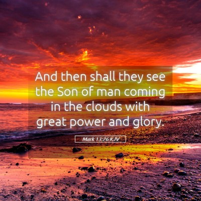 Picture 05 - Mark 13:26 KJV - And then shall they see the Son of man coming in - Bible Verse Picture