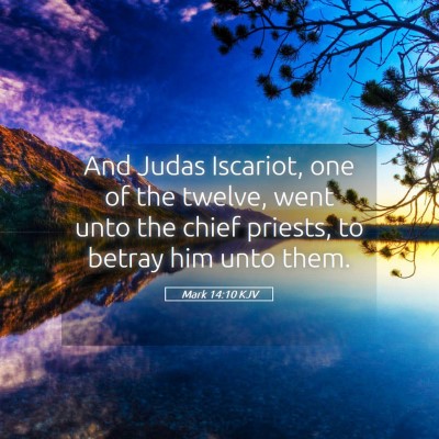 Picture 05 - Mark 14:10 KJV - And Judas Iscariot, one of the twelve, went unto - Bible Verse Picture