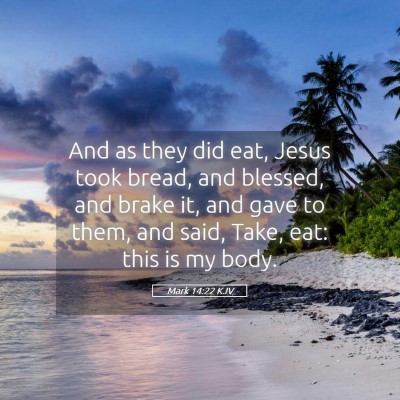 Picture 05 - Mark 14:22 KJV - And as they did eat, Jesus took bread, and - Bible Verse Picture