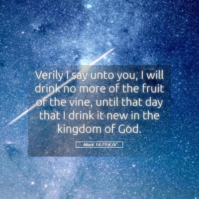 Picture 05 - Mark 14:25 KJV - Verily I say unto you, I will drink no more of - Bible Verse Picture