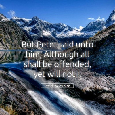 Picture 05 - Mark 14:29 KJV - But Peter said unto him, Although all shall be - Bible Verse Picture