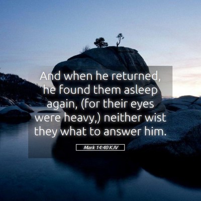 Picture 05 - Mark 14:40 KJV - And when he returned, he found them asleep again, - Bible Verse Picture