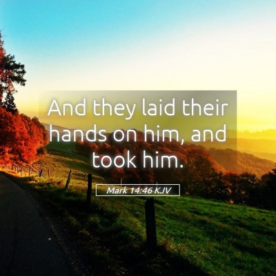 Picture 05 - Mark 14:46 KJV - And they laid their hands on him, and took - Bible Verse Picture