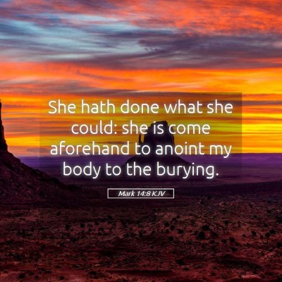 Picture 05 - Mark 14:8 KJV - She hath done what she could: she is come - Bible Verse Picture